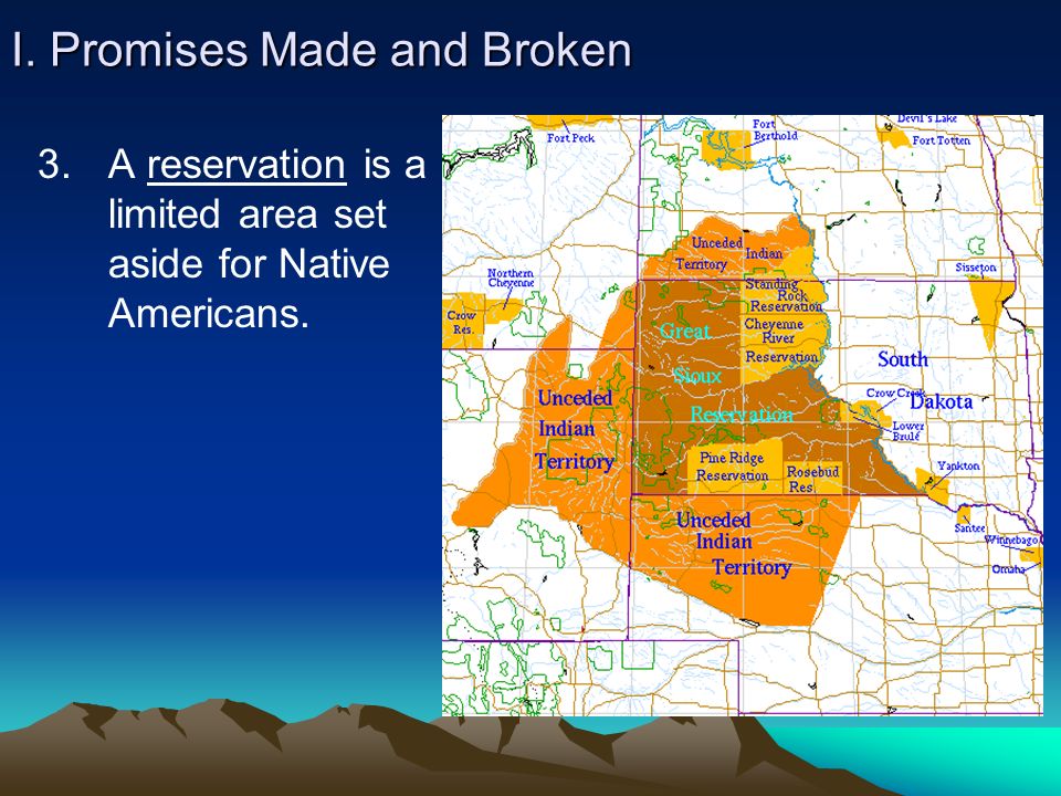 I. Promises Made and Broken 3. A reservation is a limited area set aside for Native Americans.
