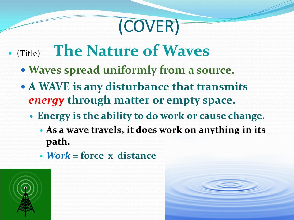 (COVER) (Title) The Nature of Waves Waves spread uniformly from a source.