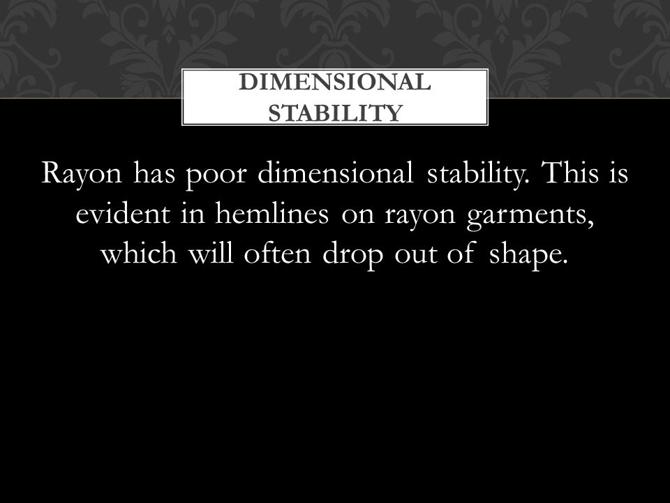 Rayon has poor dimensional stability.