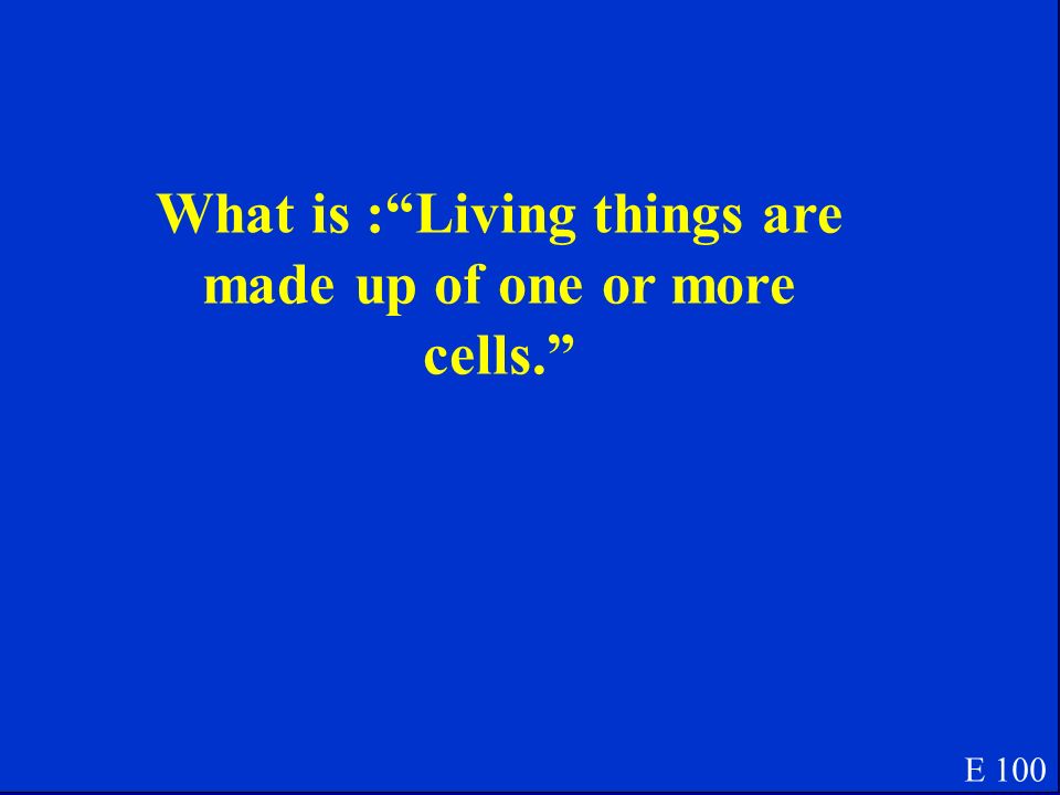 This is the correct statement about cells and living organisms. E 100