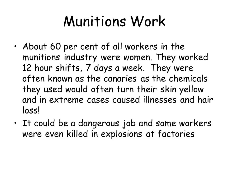 Munitions Work About 60 per cent of all workers in the munitions industry were women.