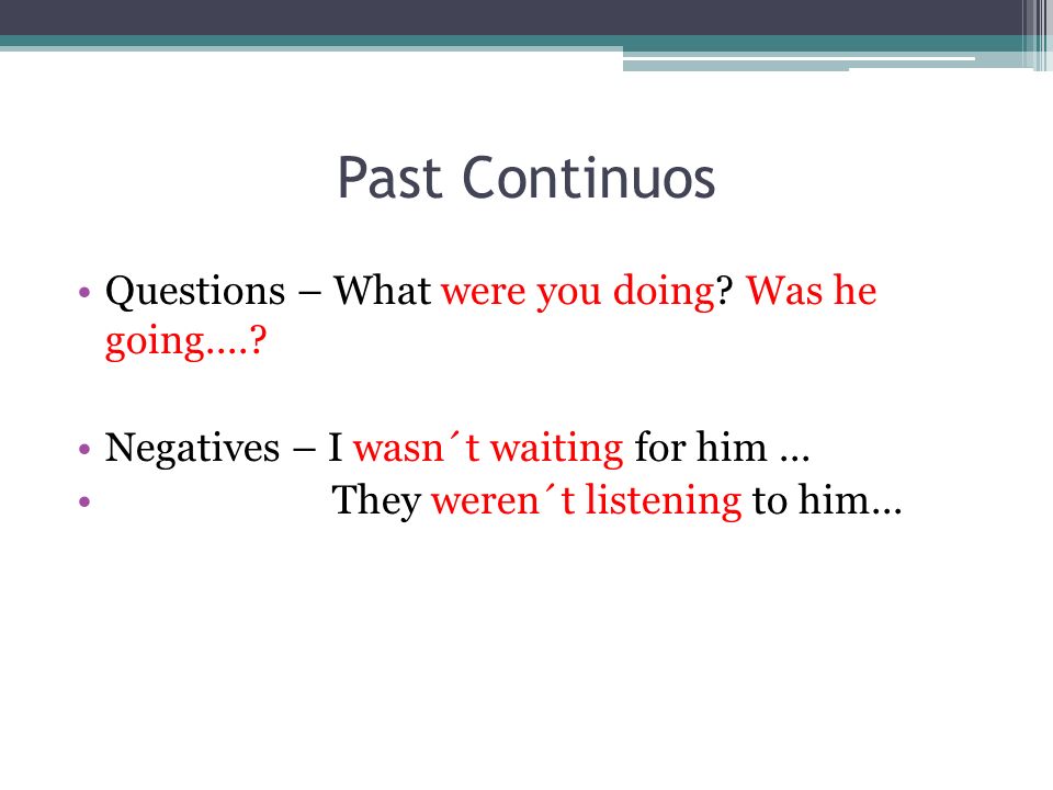 Past Continuos Questions – What were you doing. Was he going.....