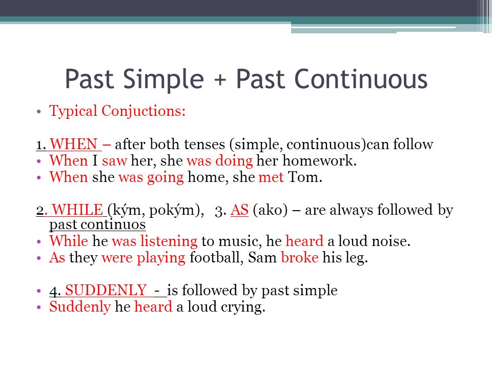 Past Simple + Past Continuous Typical Conjuctions: 1.