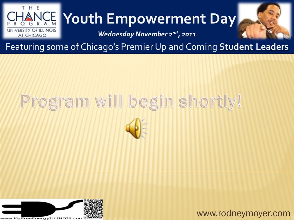 Youth Empowerment Day Wednesday November 2 nd, 2011 Featuring some of Chicago’s Premier Up and Coming Student Leaders