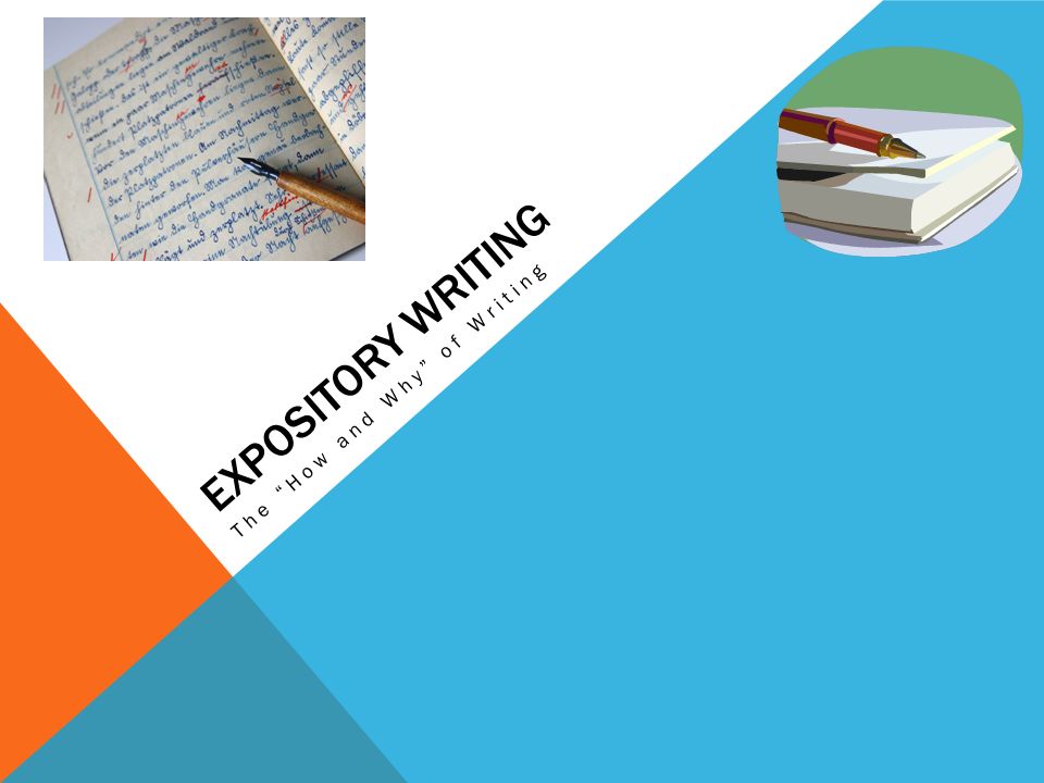 EXPOSITORY WRITING The How and Why of Writing