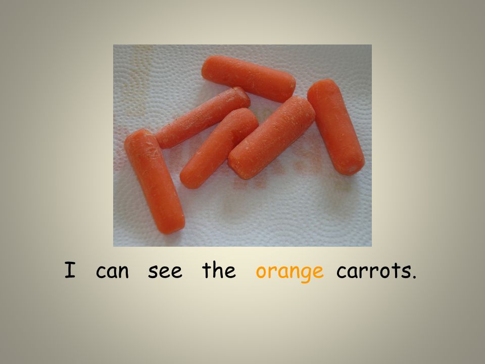 I can see the orange carrots.