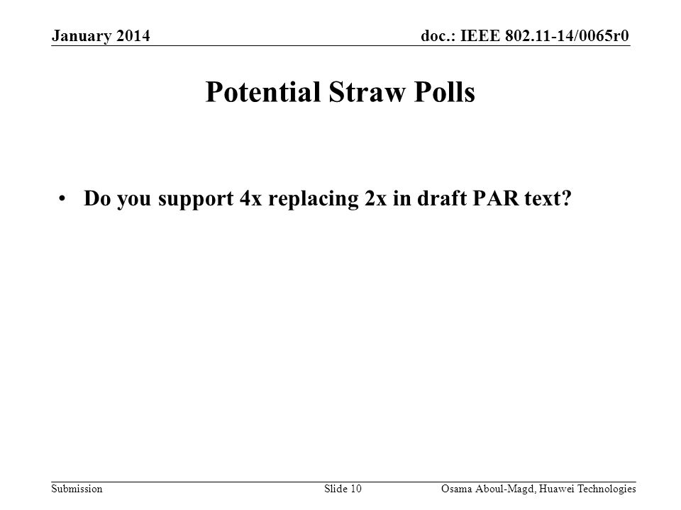 doc.: IEEE /0065r0 Submission Potential Straw Polls Do you support 4x replacing 2x in draft PAR text.