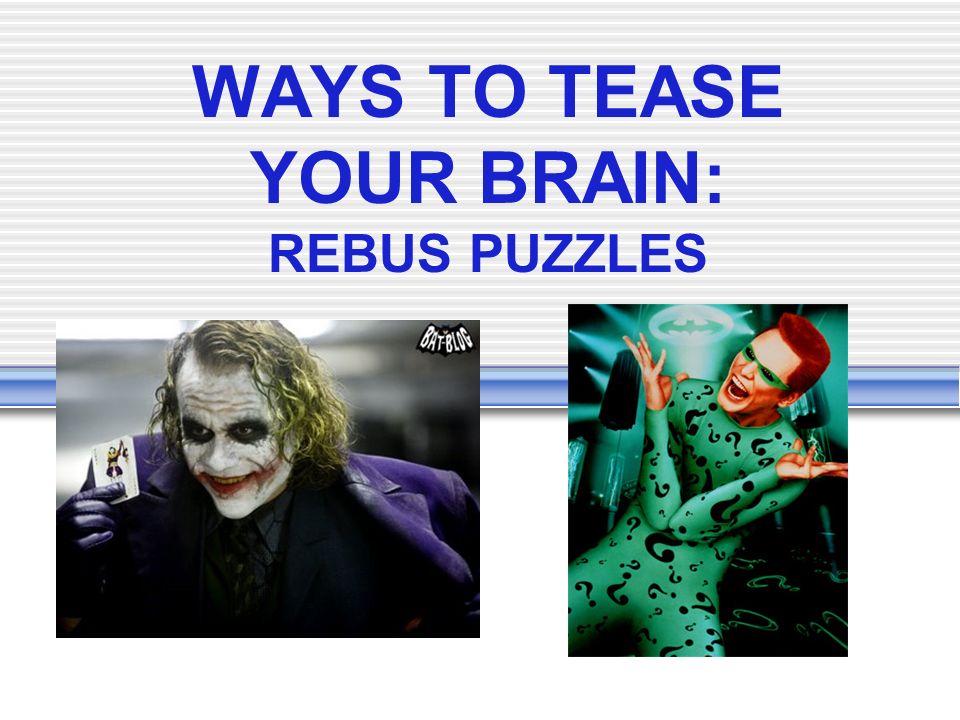 WAYS TO TEASE YOUR BRAIN: REBUS PUZZLES