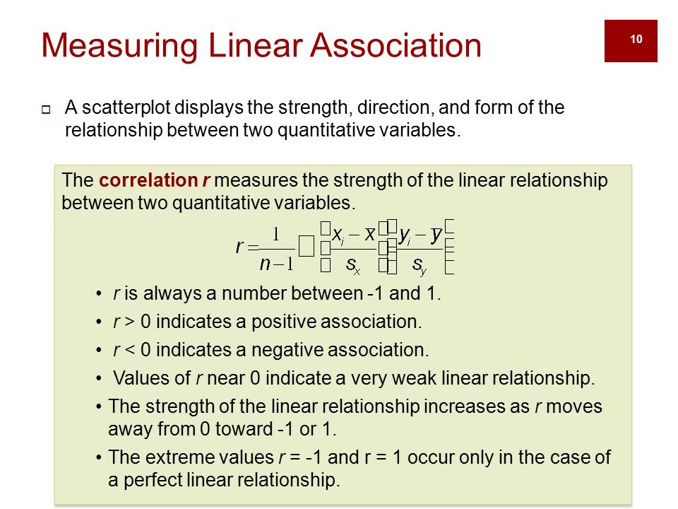 10 Measuring Linear Association  A scatterplot displays the strength, direction, and form of the relationship between two quantitative variables.