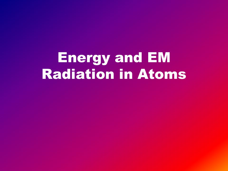 Energy and EM Radiation in Atoms
