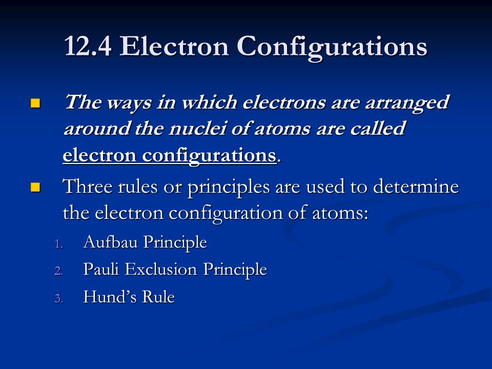 12.4 Electron Configurations The ways in which electrons are arranged around the nuclei of atoms are called electron configurations.