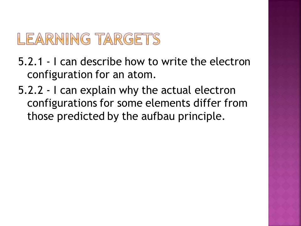 I can describe how to write the electron configuration for an atom.