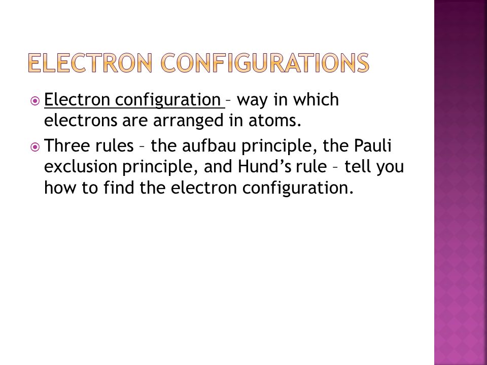  Electron configuration – way in which electrons are arranged in atoms.