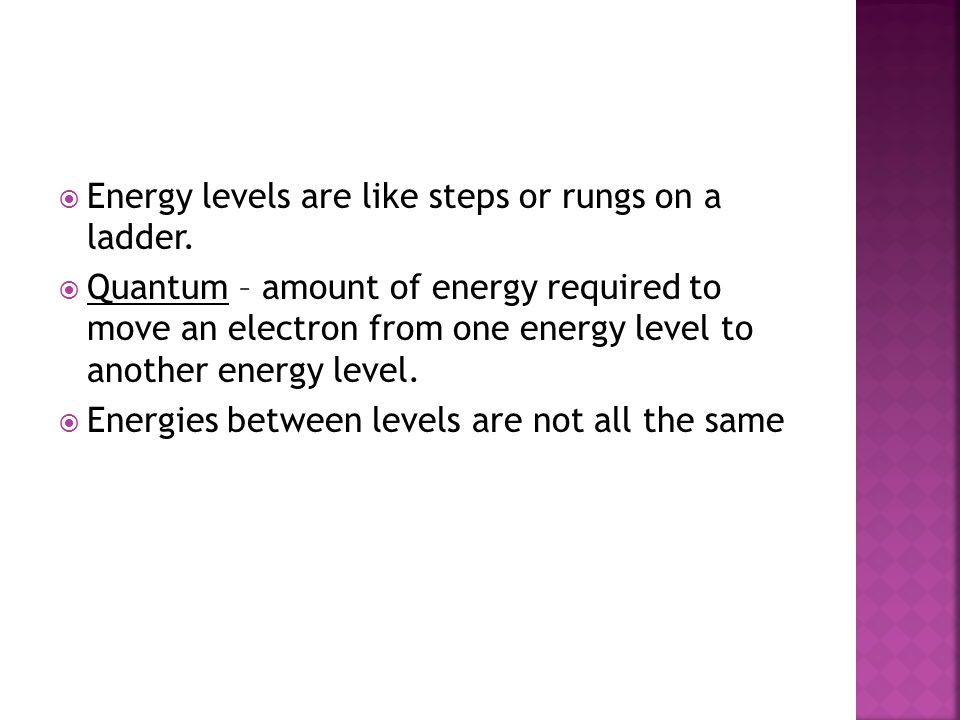  Energy levels are like steps or rungs on a ladder.