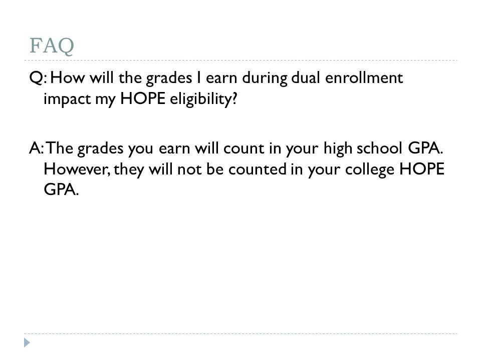 FAQ Q: How will the grades I earn during dual enrollment impact my HOPE eligibility.