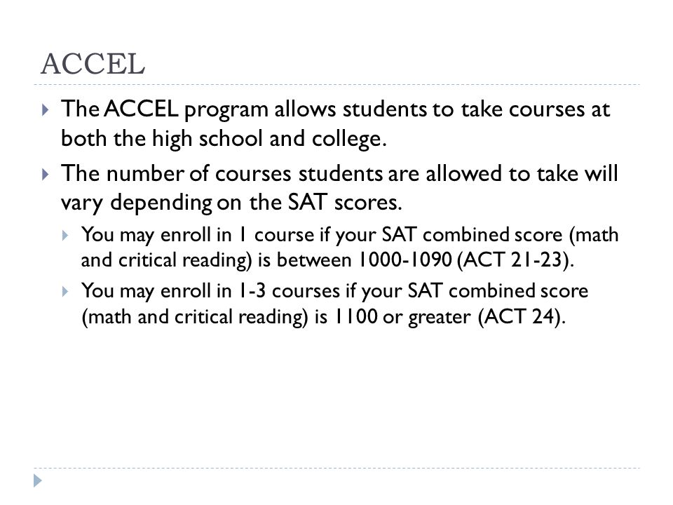 ACCEL  The ACCEL program allows students to take courses at both the high school and college.
