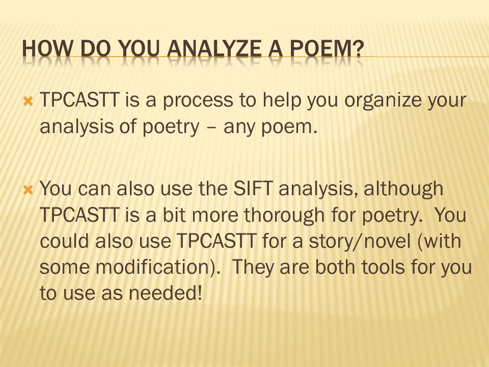  TPCASTT is a process to help you organize your analysis of poetry – any poem.