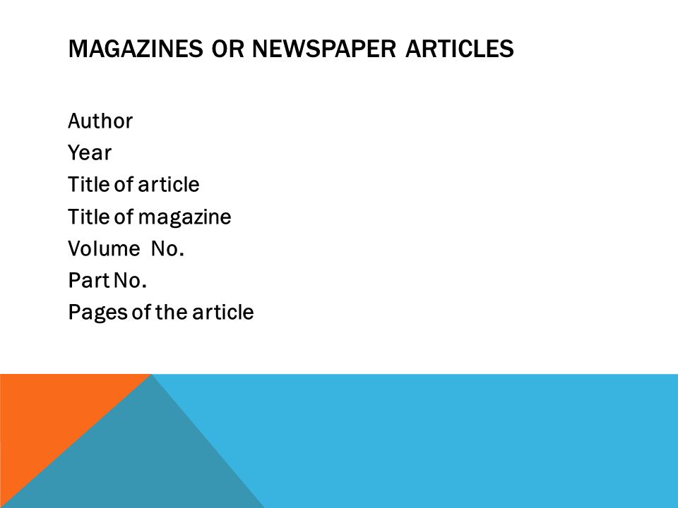 MAGAZINES OR NEWSPAPER ARTICLES Author Year Title of article Title of magazine Volume No.