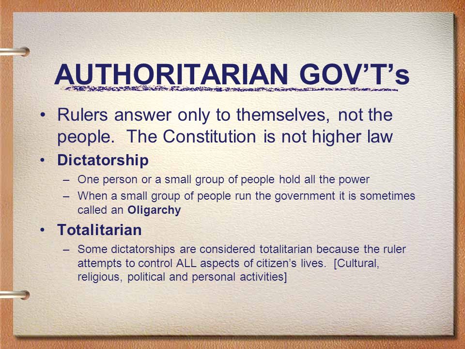 AUTHORITARIAN GOV’T’s Rulers answer only to themselves, not the people.