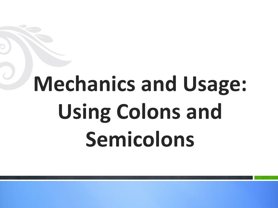 Mechanics and Usage: Using Colons and Semicolons