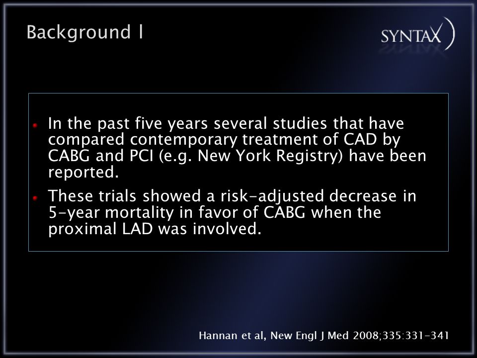 Background l In the past five years several studies that have compared contemporary treatment of CAD by CABG and PCI (e.g.