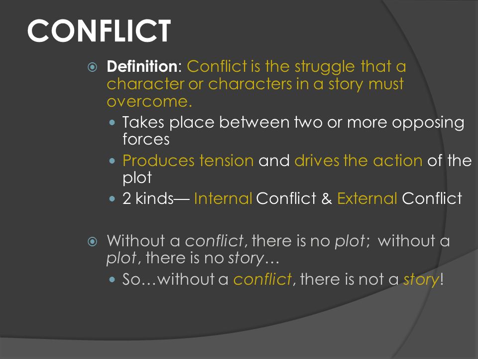 Definition : Conflict is the struggle that a character or characters in a s...