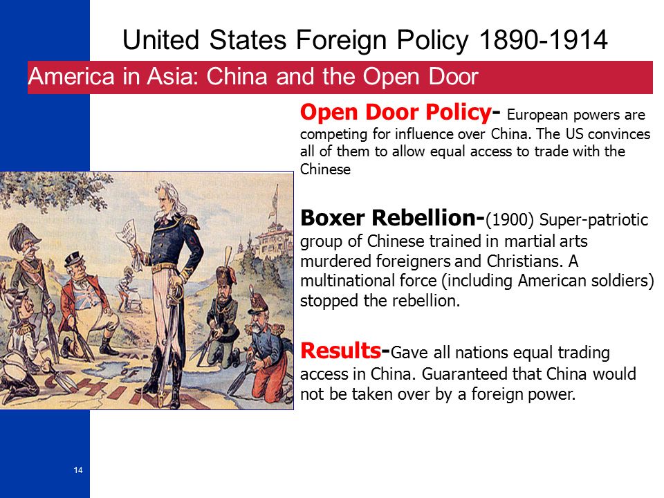 14 United States Foreign Policy America in Asia: China and the Open Door Open Door Policy- European powers are competing for influence over China.