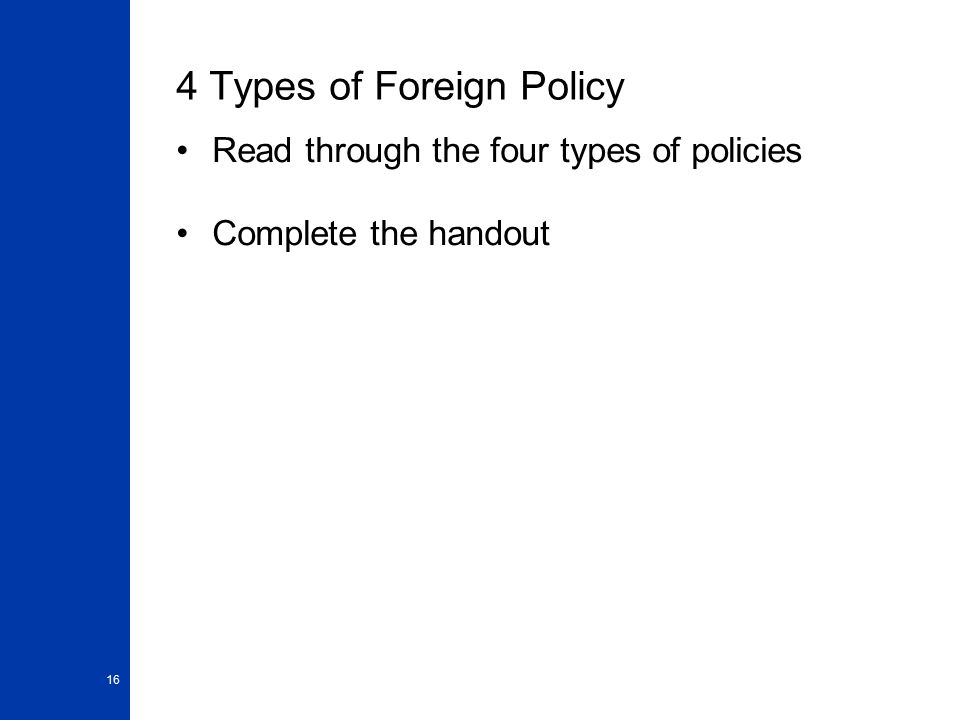 4 Types of Foreign Policy Read through the four types of policies Complete the handout 16