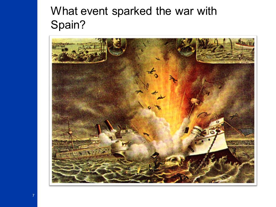 What event sparked the war with Spain 7