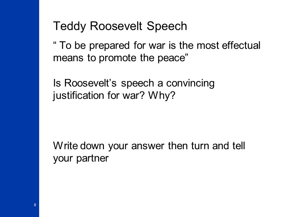 Teddy Roosevelt Speech To be prepared for war is the most effectual means to promote the peace Is Roosevelt’s speech a convincing justification for war.