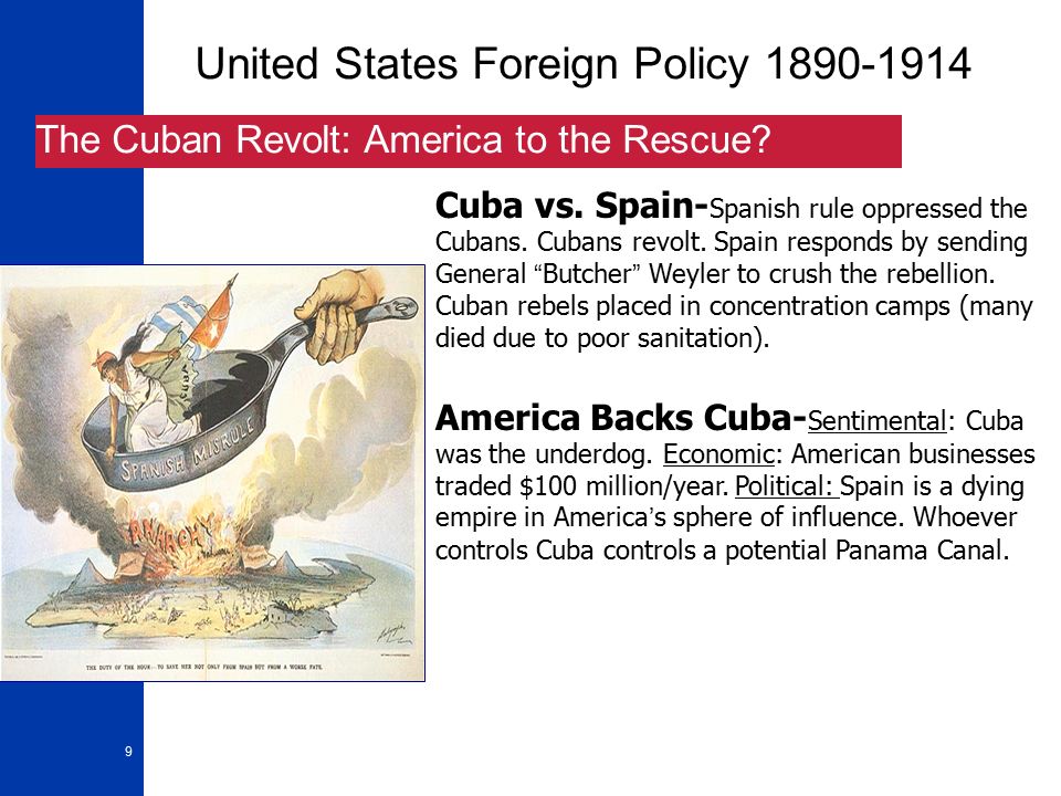 9 United States Foreign Policy The Cuban Revolt: America to the Rescue.