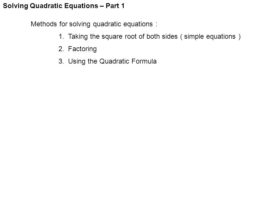 Solving Quadratic Equations – Part 1 Methods for solving quadratic equations : 1.
