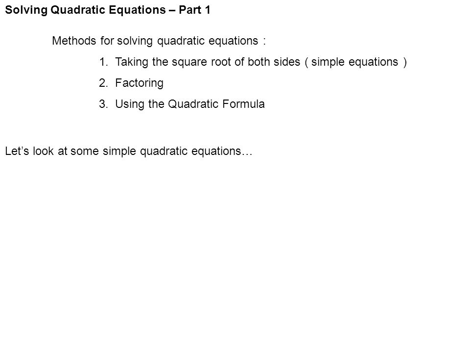 Solving Quadratic Equations – Part 1 Methods for solving quadratic equations : 1.