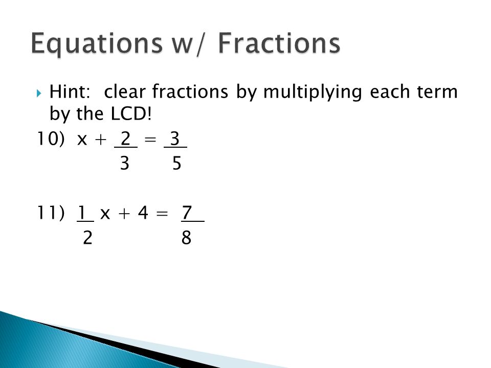  Hint: clear fractions by multiplying each term by the LCD! 10) x + 2 = ) 1 x + 4 = 7 2 8