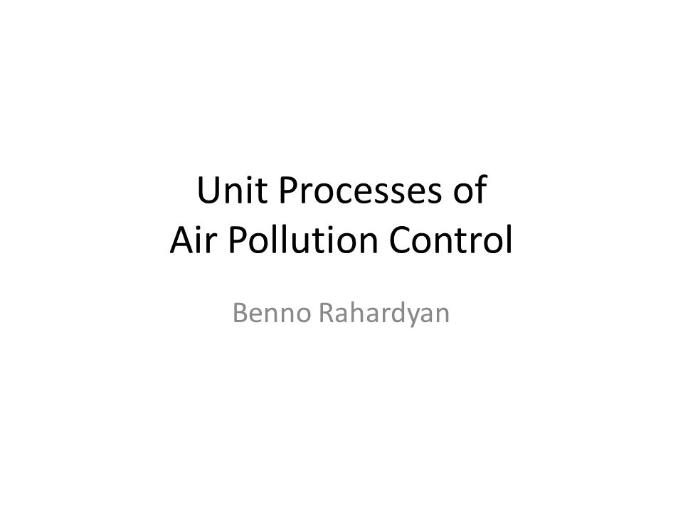 Unit Processes of Air Pollution Control Benno Rahardyan