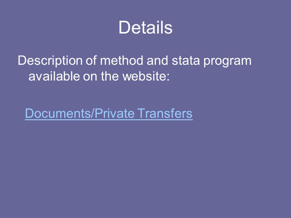 Details Description of method and stata program available on the website: Documents/Private Transfers