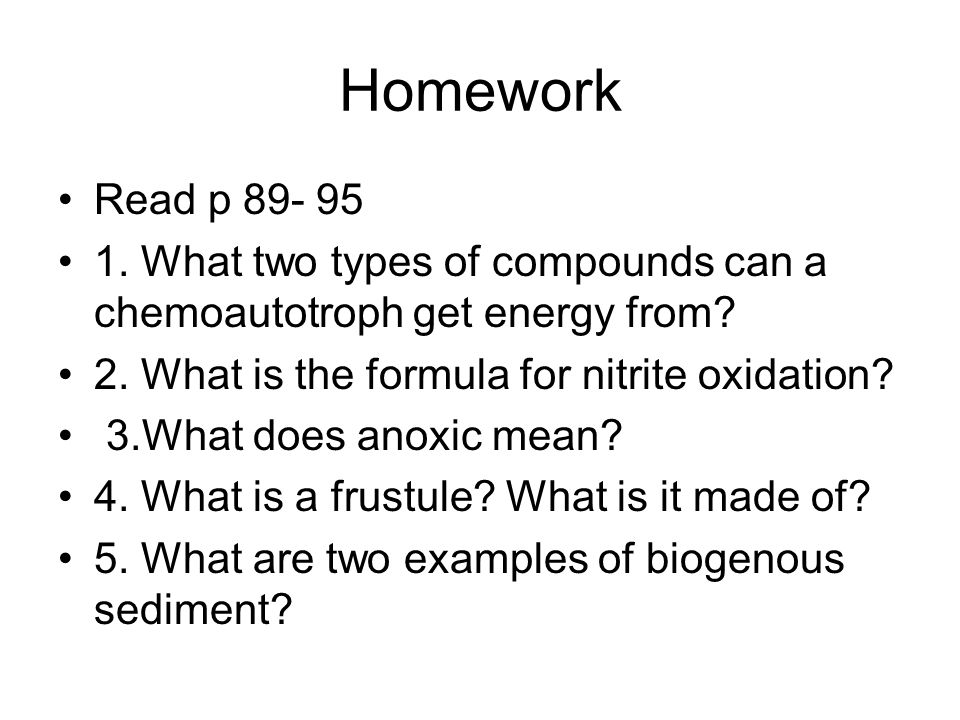 Homework Read p What two types of compounds can a chemoautotroph get energy from.