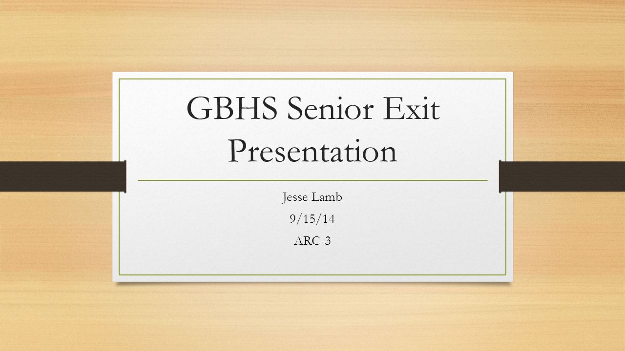 GBHS Senior Exit Presentation Jesse Lamb 9/15/14 ARC-3