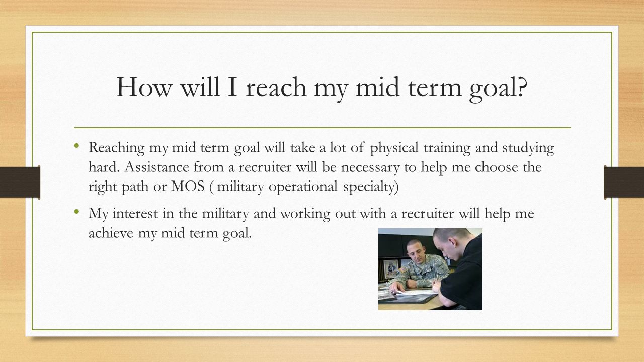 How will I reach my mid term goal.