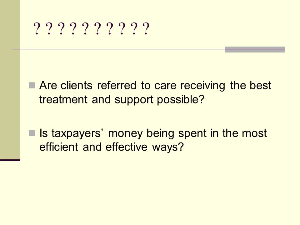 Are clients referred to care receiving the best treatment and support possible.