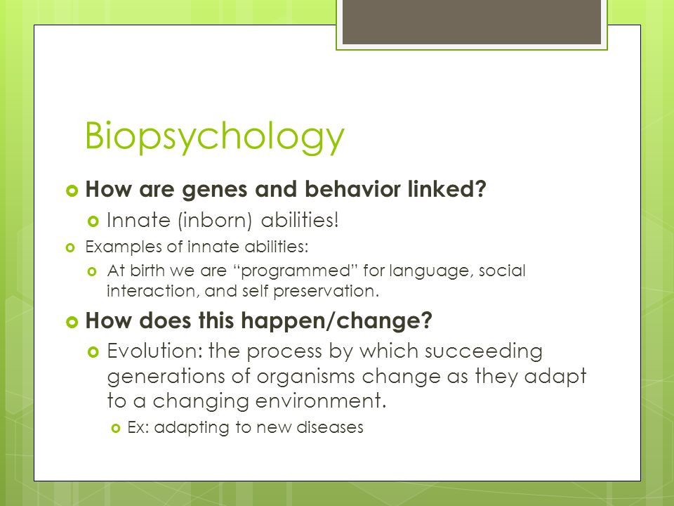 Biopsychology  How are genes and behavior linked.