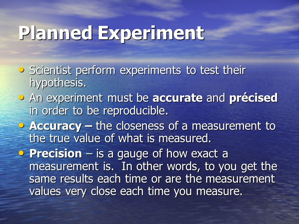 Step # 4 Design an experiment to test your hypothesis Find out if you are correct Find out if you are correct