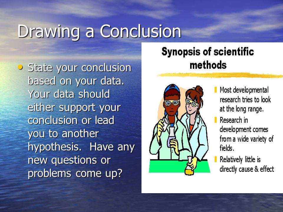 What do scientists do when they DRAW CONCLUSIONS.