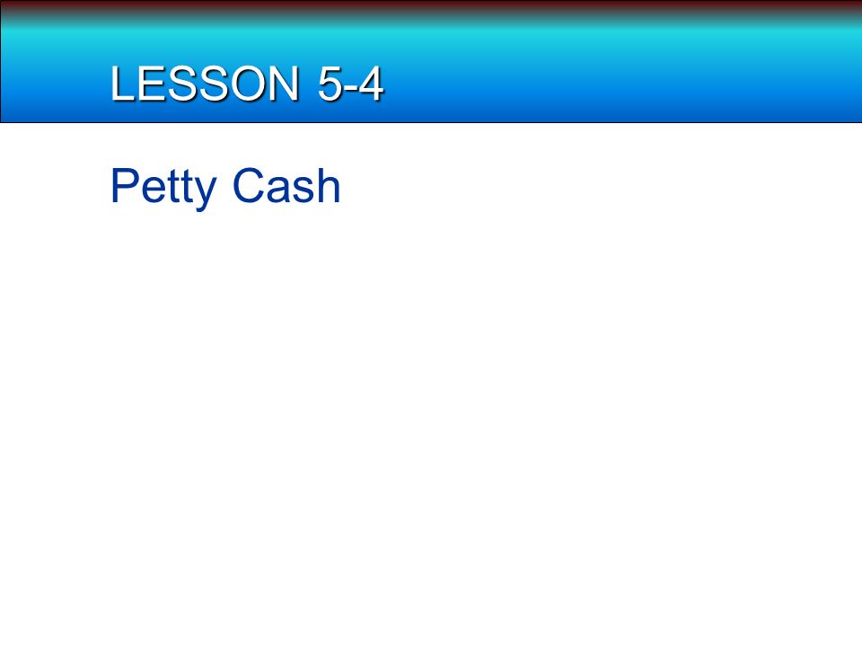 LESSON 5-4 Petty Cash