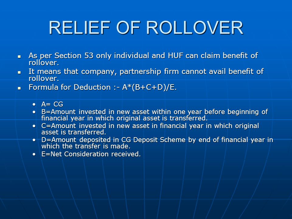 RELIEF OF ROLLOVER As per Section 53 only individual and HUF can claim benefit of rollover.