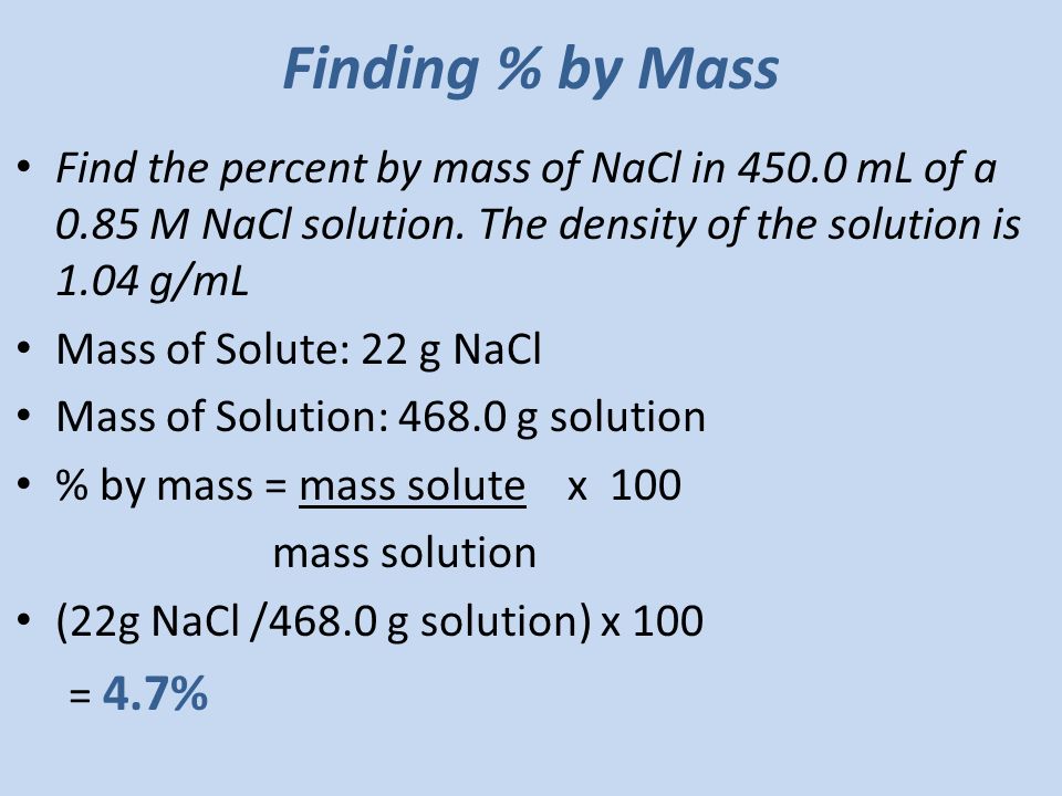Finding % by Mass Find the percent by mass of NaCl in mL of a 0.85 M NaCl solution.