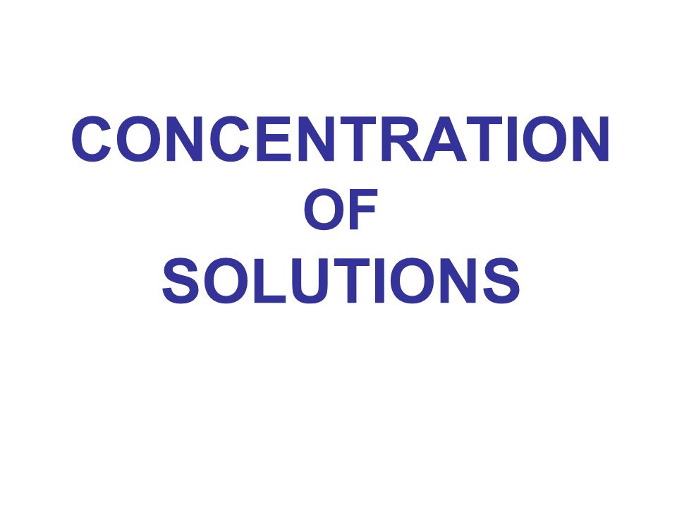 CONCENTRATION OF SOLUTIONS