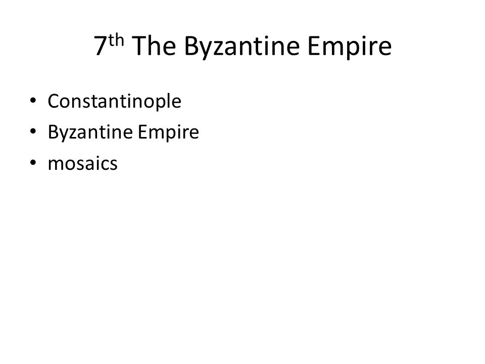 7 th The Byzantine Empire Constantinople Byzantine Empire mosaics