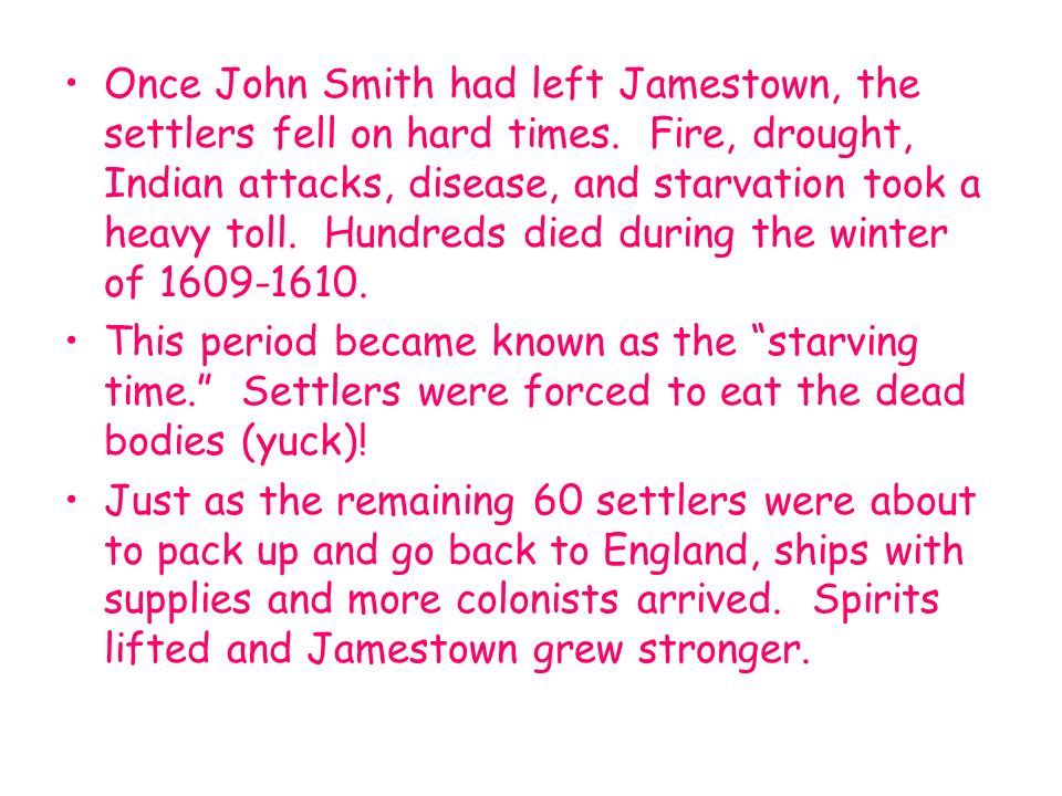 Once John Smith had left Jamestown, the settlers fell on hard times.