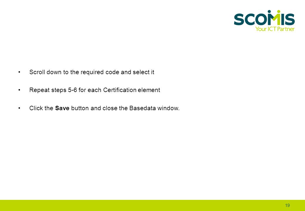 Scroll down to the required code and select it Repeat steps 5-6 for each Certification element Click the Save button and close the Basedata window.